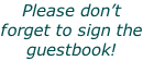 Please don’t forget to sign the guestbook!